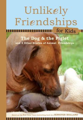 The Dog and the Piglet: And Four Other True Stories of Animal Friendships