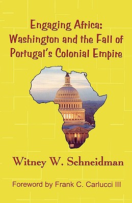 Engaging Africa: Washington and the Fall of Portugal's Colonial Empire