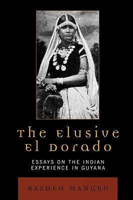 The Elusive El Dorado: Essays on the Indian Experience in Guyana