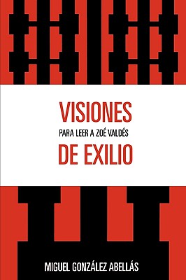 Visiones de Exilio: Para Leer a Zoe Valdes