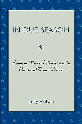 In Due Season: Essays on Novels of Development by Caribbean Women Writers