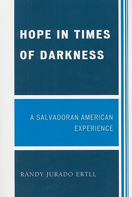 Hope in Times of Darkness: A Salvadoran American Experience