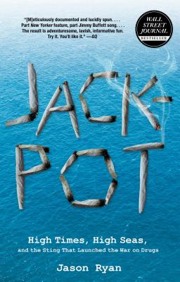 Jackpot: High Times, High Seas, And The Sting That Launched The War On Drugs