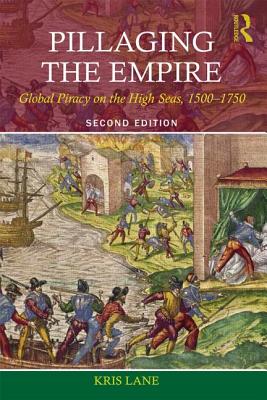 Pillaging the Empire: Global Piracy on the High Seas, 1500-1750