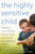 The Highly Sensitive Child: Helping Our Children Thrive When the World Overwhelms Them