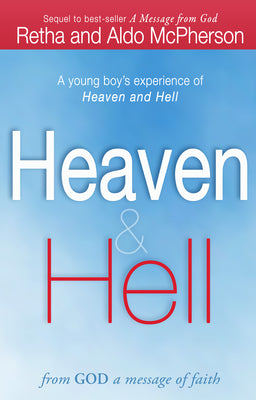 Heaven & Hell: From God a Message of Faith: A Young Boy's Experience of Heaven and Hell