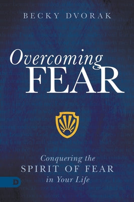 Overcoming Fear: Conquering the Spirit of Fear in Your Life