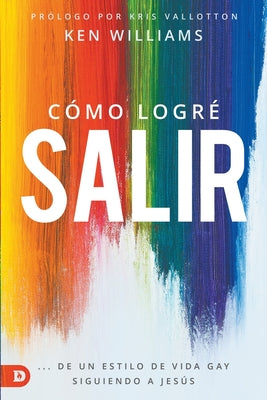 Cómo Logré Salir: ...De Un Estilo de Vida Gay Siguiendo a Jesús