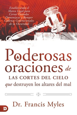 Poderosas Oraciones de las cores de cielo que destruyen los altares del mal: Estableciendo el Marco Legal para Cerrar Entradas Demoníacas y Romper Cad