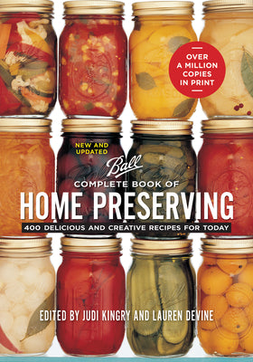 Complete Book of Home Preserving: 400 Delicious and Creative Recipes for Today