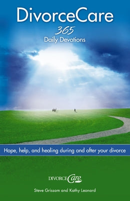 Divorce Care: Hope, Help, and Healing During and After Your Divorce