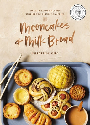 Mooncakes and Milk Bread: Sweet and Savory Recipes Inspired by Chinese Bakeries