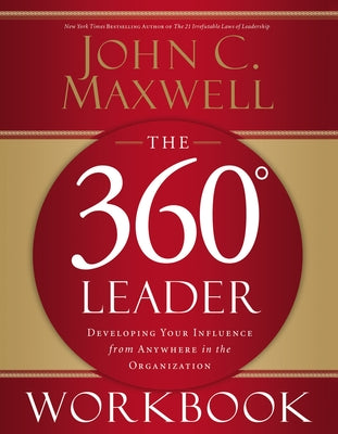 The 360 Degree Leader Workbook: Developing Your Influence from Anywhere in the Organization