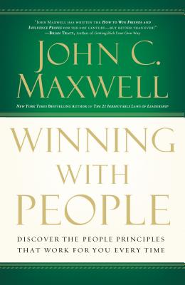 Winning with People: Discover the People Principles That Work for You Every Time