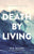 Death by Living: Life Is Meant to Be Spent