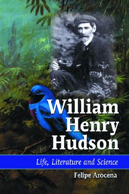 William Henry Hudson: Life, Literature and Science