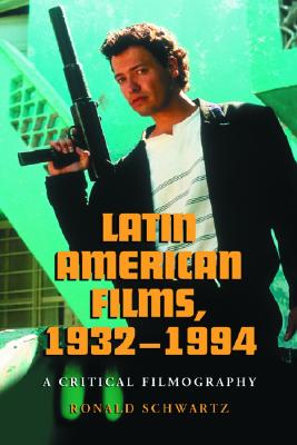 Latin American Films, 1932-1994: A Critical Filmography