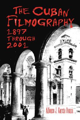 The Cuban Filmography: 1897 Through 2001