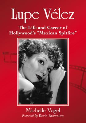 Lupe Velez: The Life and Career of Hollywood's Mexican Spitfire