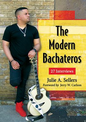 The Modern Bachateros: 27 Interviews