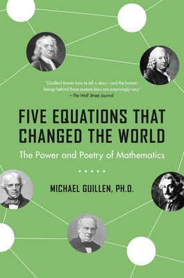 Five Equations That Changed the World: The Power and Poetry of Mathematics