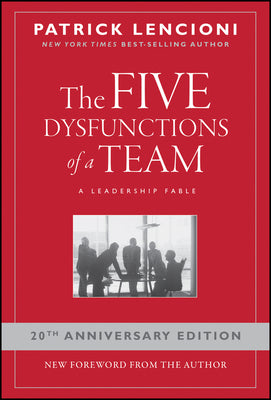 The Five Dysfunctions of a Team: A Leadership Fable