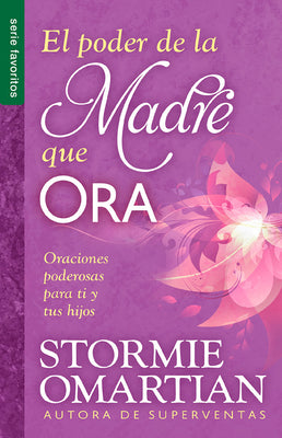 El Poder de la Madre Que Ora - Serie Favoritos: Oraciones Poderosas Para Ti Y Tus Hijos