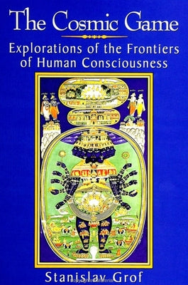 The Cosmic Game: Explorations of the Frontiers of Human Consciousness