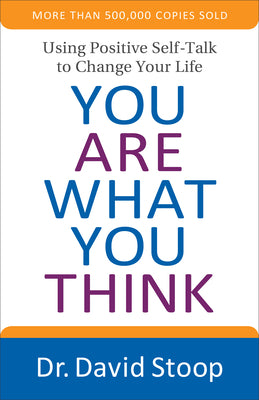 You Are What You Think: Using Positive Self-Talk to Change Your Life