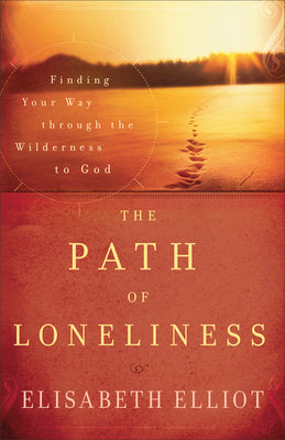 The Path of Loneliness: Finding Your Way Through the Wilderness to God