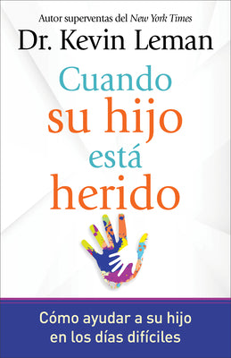 Cuando Su Hijo Está Herido: Cómo Ayudar a Su Hijo En Los Días Difíciles