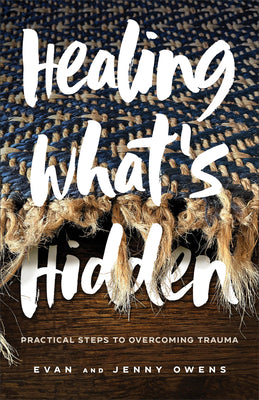 Healing What's Hidden: Practical Steps to Overcoming Trauma