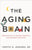 The Aging Brain: Proven Steps to Prevent Dementia and Sharpen Your Mind