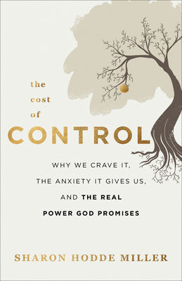 The Cost of Control: Why We Crave It, the Anxiety It Gives Us, and the Real Power God Promises