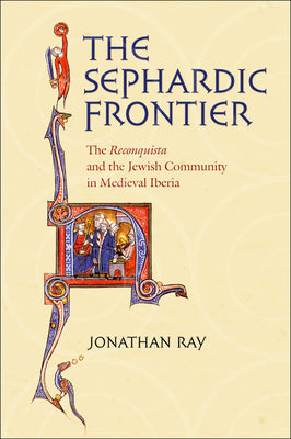 The Sephardic Frontier: The Reconquista and the Jewish Community in Medieval Iberia