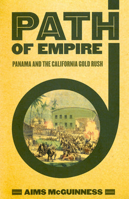 Path of Empire: Panama and the California Gold Rush