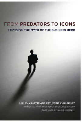 From Predators to Icons: Exposing the Myth of the Business Hero