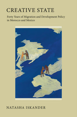 Creative State: Forty Years of Migration and Development Policy in Morocco and Mexico