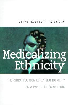 Medicalizing Ethnicity: The Construction of Latino Identity in a Psychiatric Setting