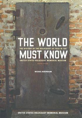 The World Must Know: The History of the Holocaust as Told in the United States Holocaust Memorial Museum