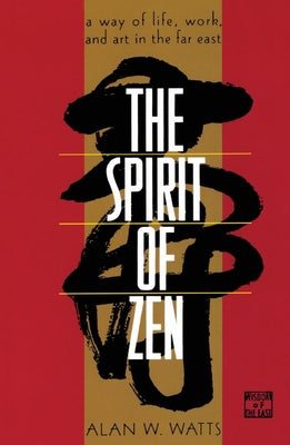 The Spirit of Zen: A Way of Life, Work, and Art in the Far East