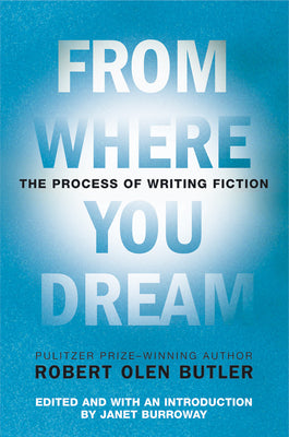 From Where You Dream: The Process of Writing Fiction