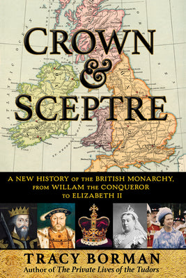 Crown & Sceptre: A New History of the British Monarchy, from William the Conqueror to Charles III