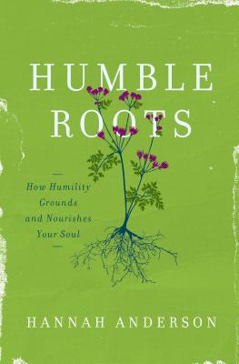 Humble Roots: How Humility Grounds and Nourishes Your Soul