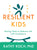 Resilient Kids: Raising Them to Embrace Life with Confidence