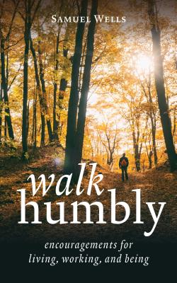 Walk Humbly: Encouragements for Living, Working, and Being