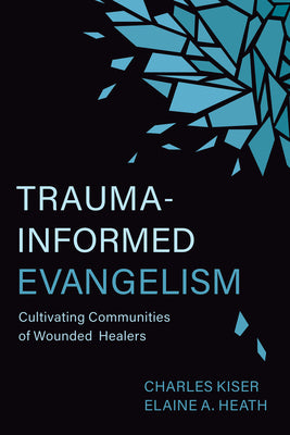 Trauma-Informed Evangelism: Cultivating Communities of Wounded Healers