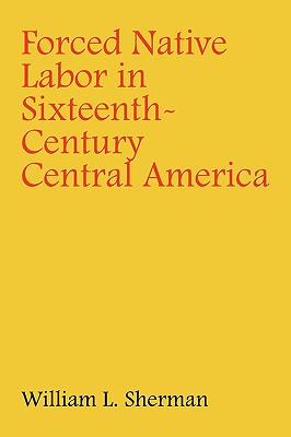 Forced Native Labor in Sixteenth-Century Central America