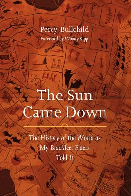 The Sun Came Down: The History of the World as My Blackfeet Elders Told It