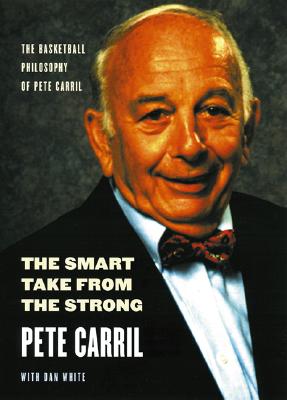 The Smart Take from the Strong: The Basketball Philosophy of Pete Carril